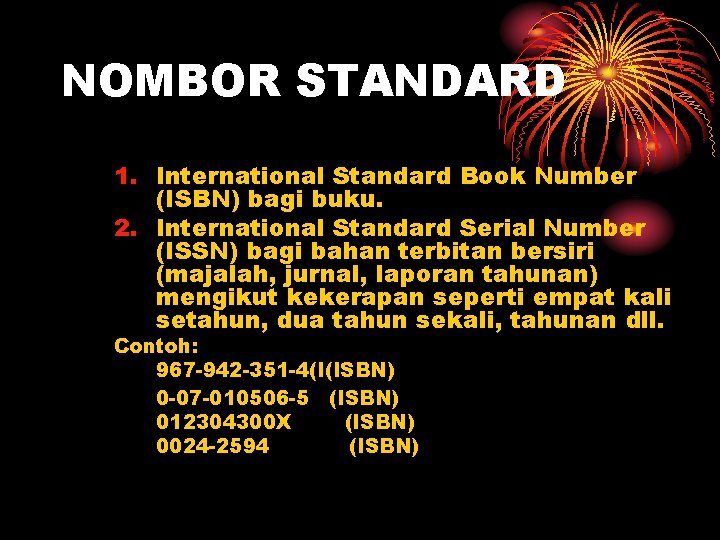 NOMBOR STANDARD 1. International Standard Book Number (ISBN) bagi buku. 2. International Standard Serial