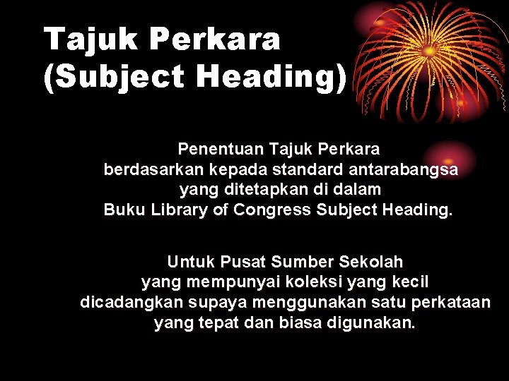 Tajuk Perkara (Subject Heading) Penentuan Tajuk Perkara berdasarkan kepada standard antarabangsa yang ditetapkan di