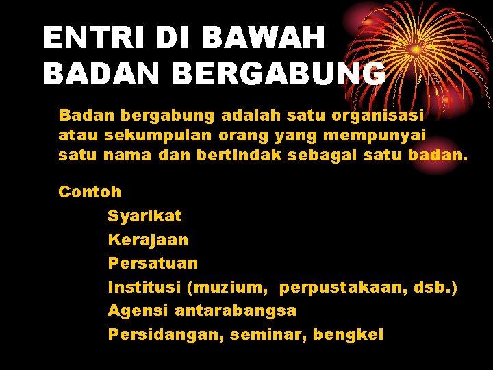 ENTRI DI BAWAH BADAN BERGABUNG Badan bergabung adalah satu organisasi atau sekumpulan orang yang