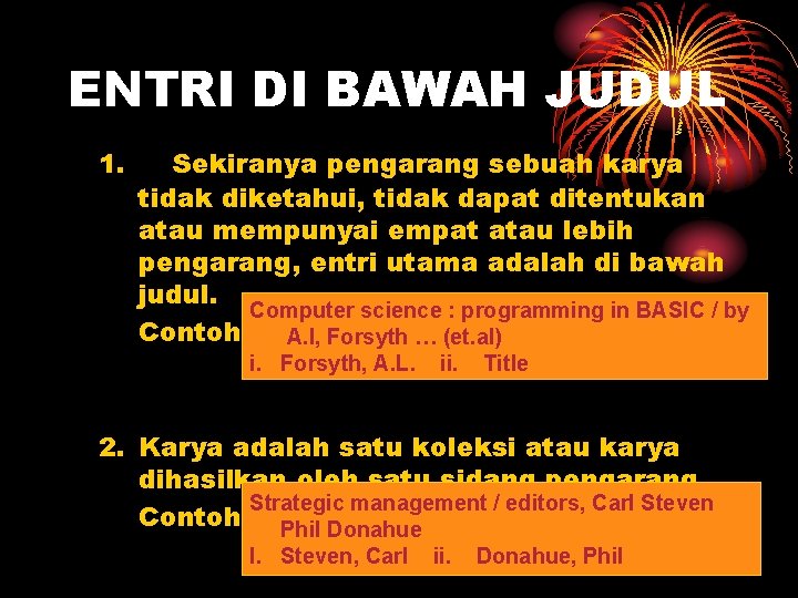 ENTRI DI BAWAH JUDUL 1. Sekiranya pengarang sebuah karya tidak diketahui, tidak dapat ditentukan