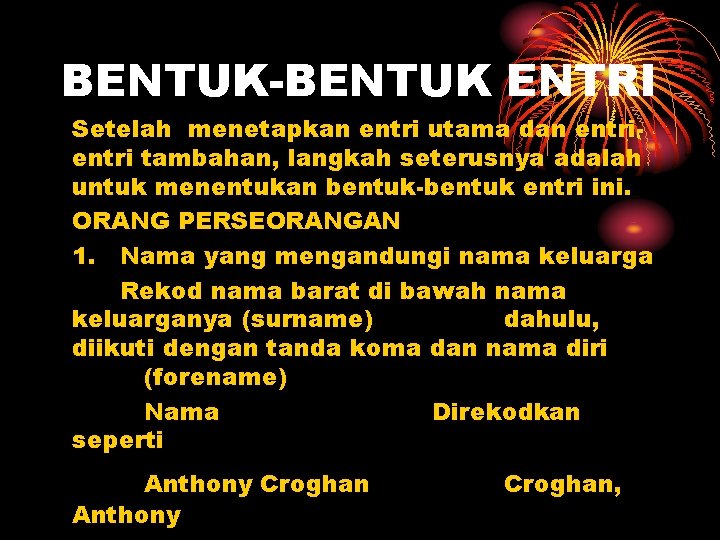 BENTUK-BENTUK ENTRI Setelah menetapkan entri utama dan entri tambahan, langkah seterusnya adalah untuk menentukan