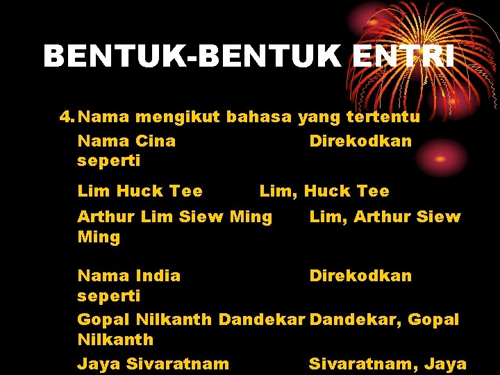 BENTUK-BENTUK ENTRI 4. Nama mengikut bahasa yang tertentu Nama Cina Direkodkan seperti Lim Huck