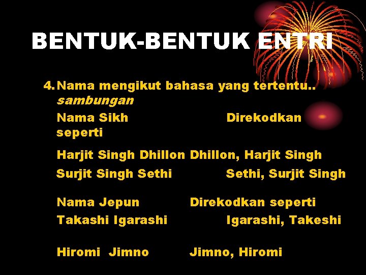 BENTUK-BENTUK ENTRI 4. Nama mengikut bahasa yang tertentu. . sambungan Nama Sikh seperti Direkodkan