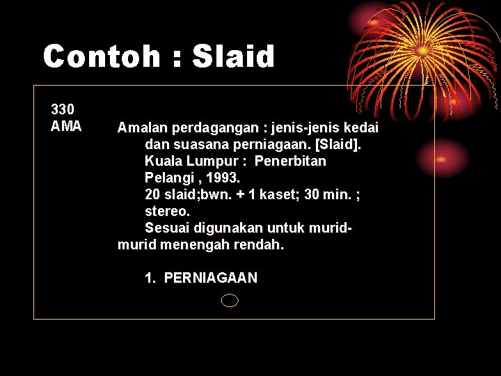 Contoh : Slaid 330 AMA Amalan perdagangan : jenis-jenis kedai dan suasana perniagaan. [Slaid].