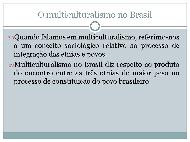 O multiculturalismo no Brasil Quando falamos em multiculturalismo, referimo-nos a um conceito sociológico relativo