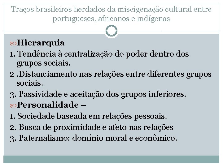 Traços brasileiros herdados da miscigenação cultural entre portugueses, africanos e indígenas Hierarquia 1. Tendência