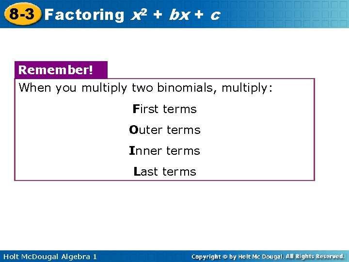 8 -3 Factoring x 2 + bx + c Remember! When you multiply two