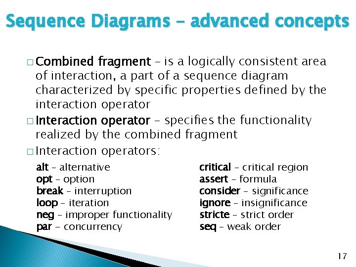 Sequence Diagrams – advanced concepts � Combined fragment – is a logically consistent area