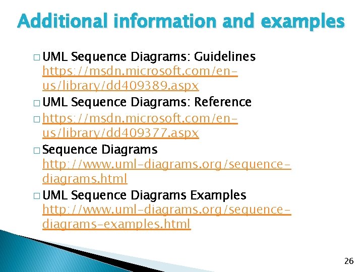Additional information and examples � UML Sequence Diagrams: Guidelines https: //msdn. microsoft. com/enus/library/dd 409389.