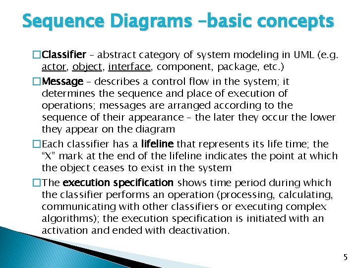 Sequence Diagrams –basic concepts �Classifier – abstract category of system modeling in UML (e.