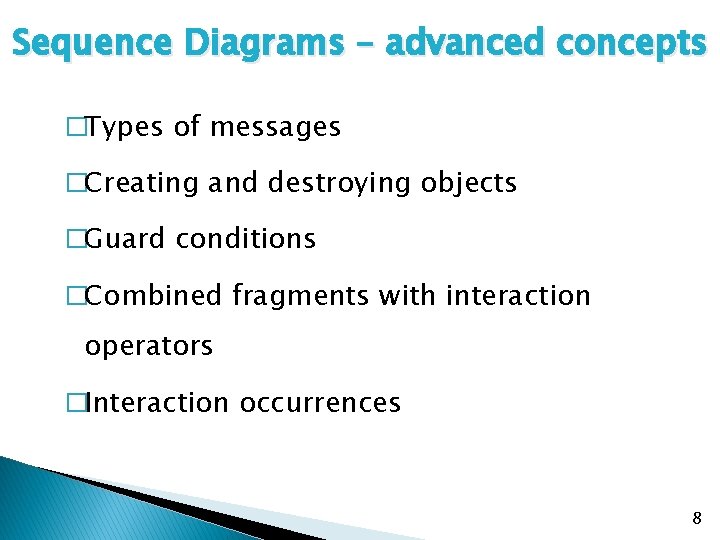 Sequence Diagrams – advanced concepts �Types of messages �Creating and destroying objects �Guard conditions