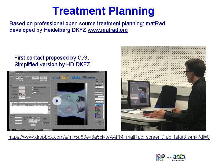 Treatment Planning Based on professional open source treatment planning: mat. Rad developed by Heidelberg
