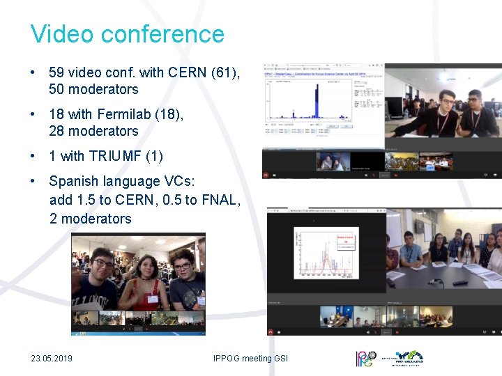 Video conference • 59 video conf. with CERN (61), 50 moderators • 18 with