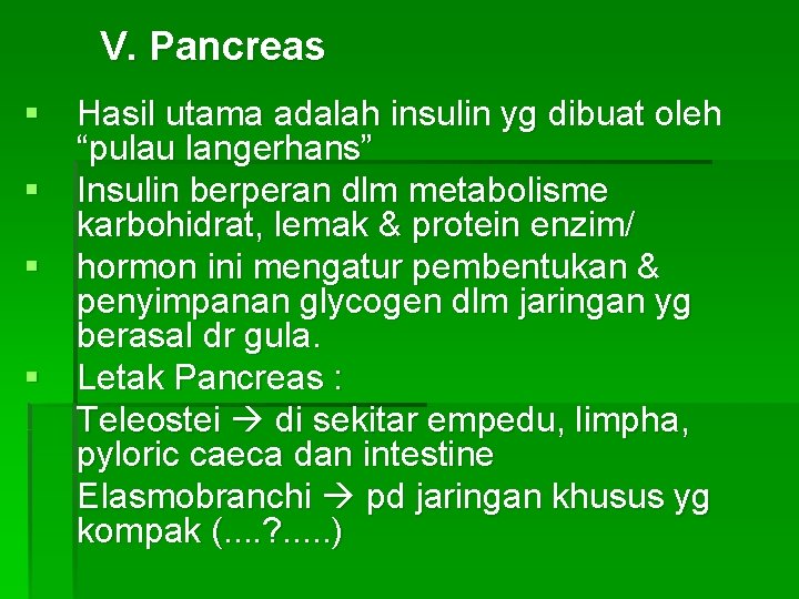 V. Pancreas § Hasil utama adalah insulin yg dibuat oleh “pulau langerhans” § Insulin