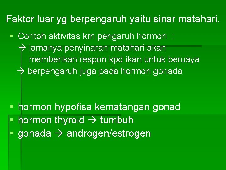 Faktor luar yg berpengaruh yaitu sinar matahari. § Contoh aktivitas krn pengaruh hormon :