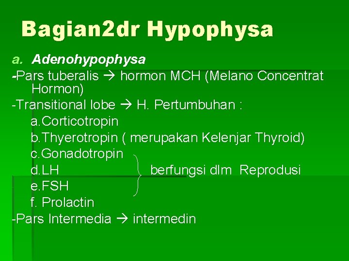 Bagian 2 dr Hypophysa a. Adenohypophysa -Pars tuberalis hormon MCH (Melano Concentrat Hormon) -Transitional