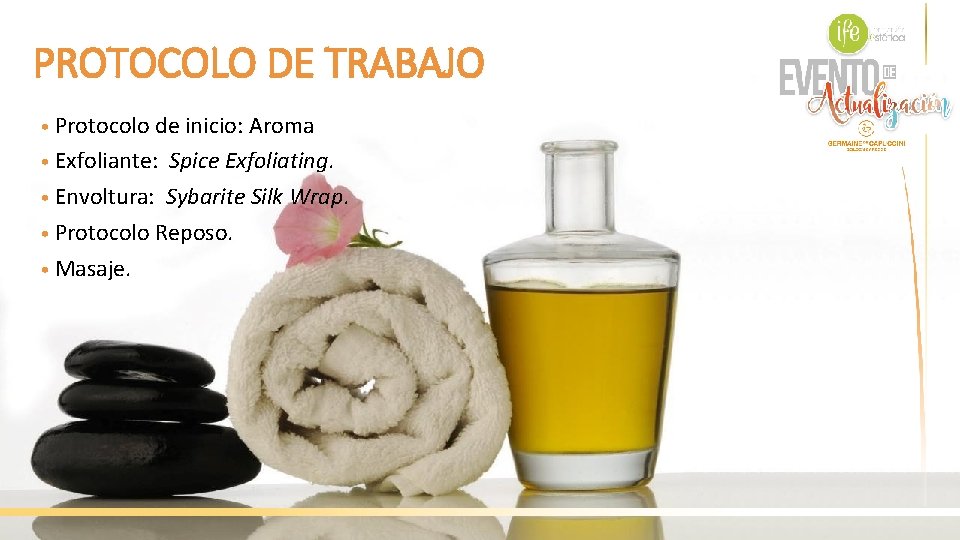 PROTOCOLO DE TRABAJO • Protocolo de inicio: Aroma • Exfoliante: Spice Exfoliating. • Envoltura: