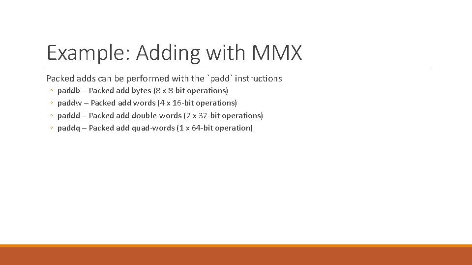 Example: Adding with MMX Packed adds can be performed with the `padd` instructions ◦