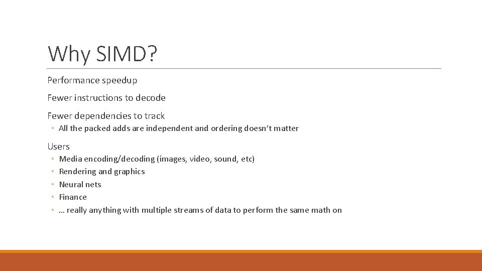 Why SIMD? Performance speedup Fewer instructions to decode Fewer dependencies to track ◦ All