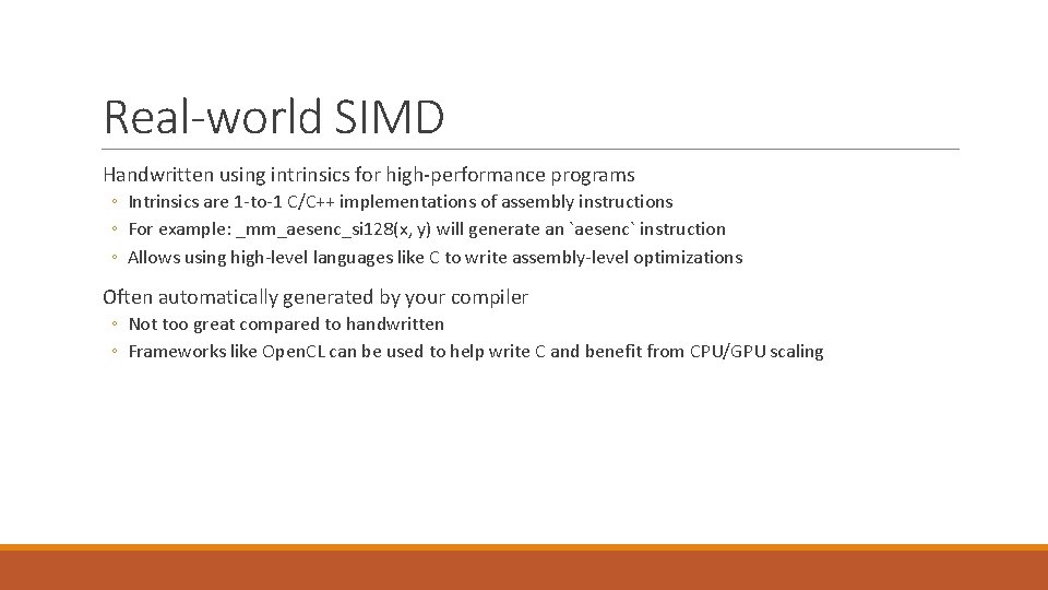 Real-world SIMD Handwritten using intrinsics for high-performance programs ◦ Intrinsics are 1 -to-1 C/C++