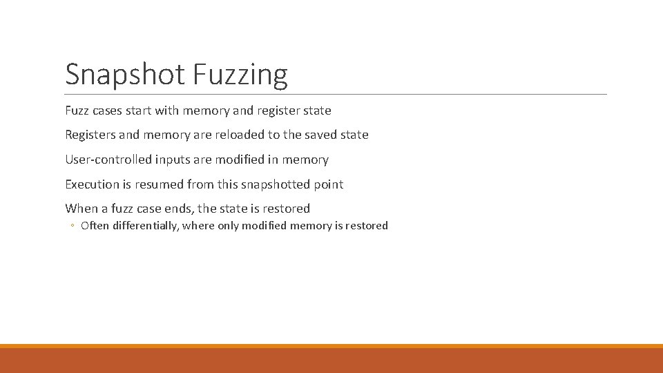 Snapshot Fuzzing Fuzz cases start with memory and register state Registers and memory are