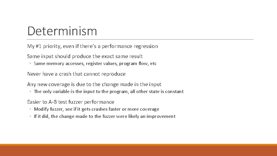 Determinism My #1 priority, even if there’s a performance regression Same input should produce
