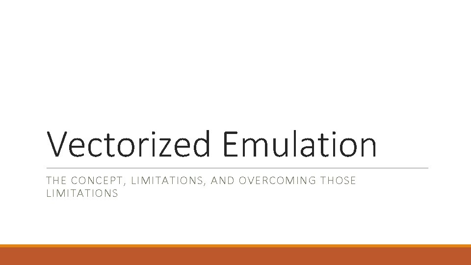 Vectorized Emulation THE CONCEPT, LIMITATIONS, AND OVERCOMING THOSE LIMITATIONS 