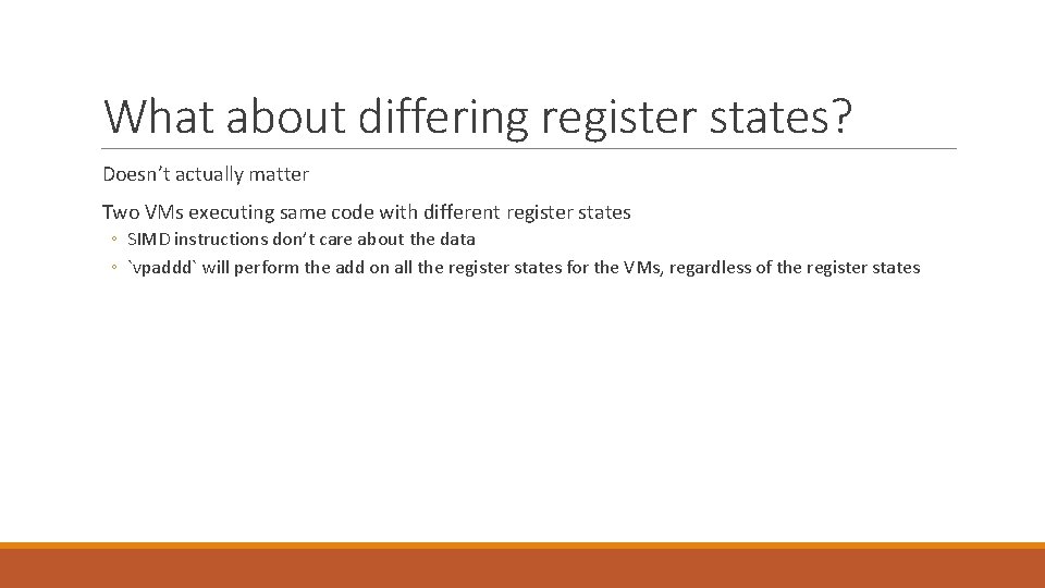 What about differing register states? Doesn’t actually matter Two VMs executing same code with