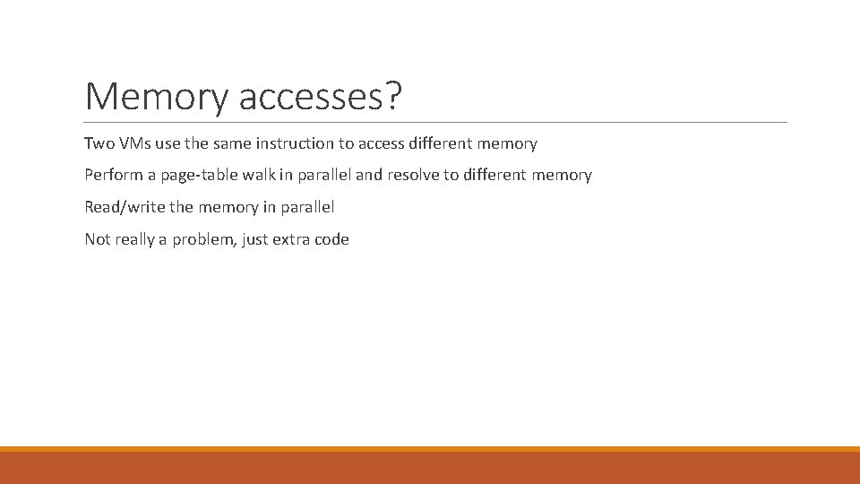 Memory accesses? Two VMs use the same instruction to access different memory Perform a