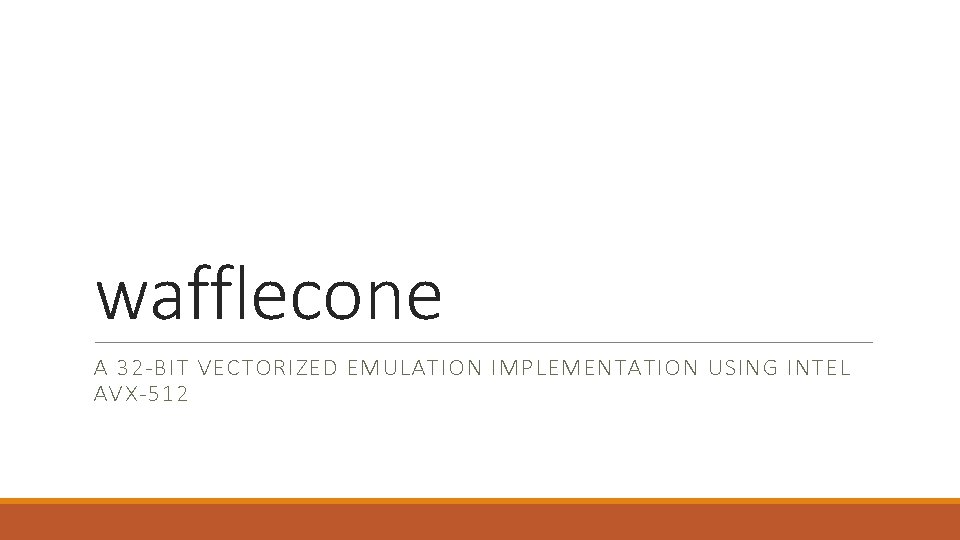 wafflecone A 32 -BIT VECTORIZED EMULATION IMPLEMENTATION USING INTEL AVX-512 