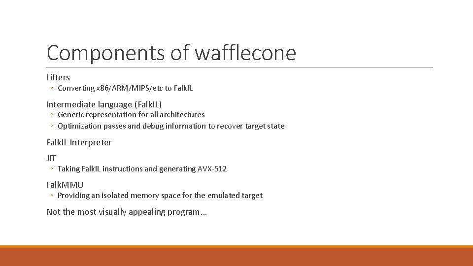 Components of wafflecone Lifters ◦ Converting x 86/ARM/MIPS/etc to Falk. IL Intermediate language (Falk.