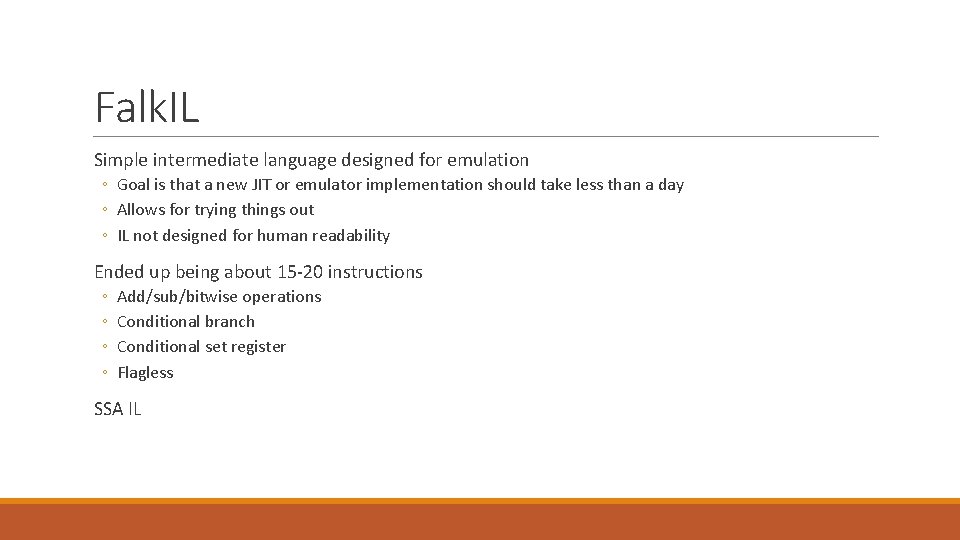 Falk. IL Simple intermediate language designed for emulation ◦ Goal is that a new