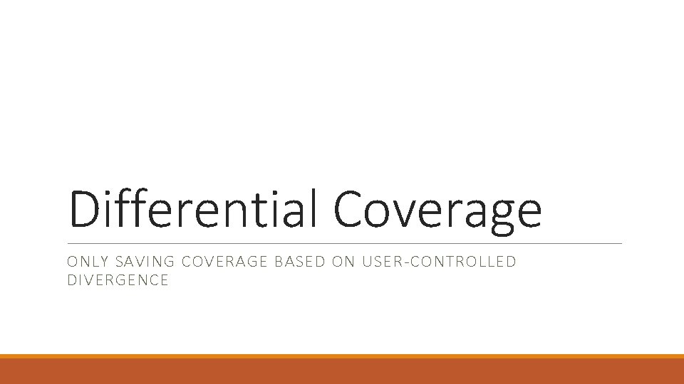 Differential Coverage ONLY SAVING COVERAGE BASED ON USER-CONTROLLED DIVERGENCE 