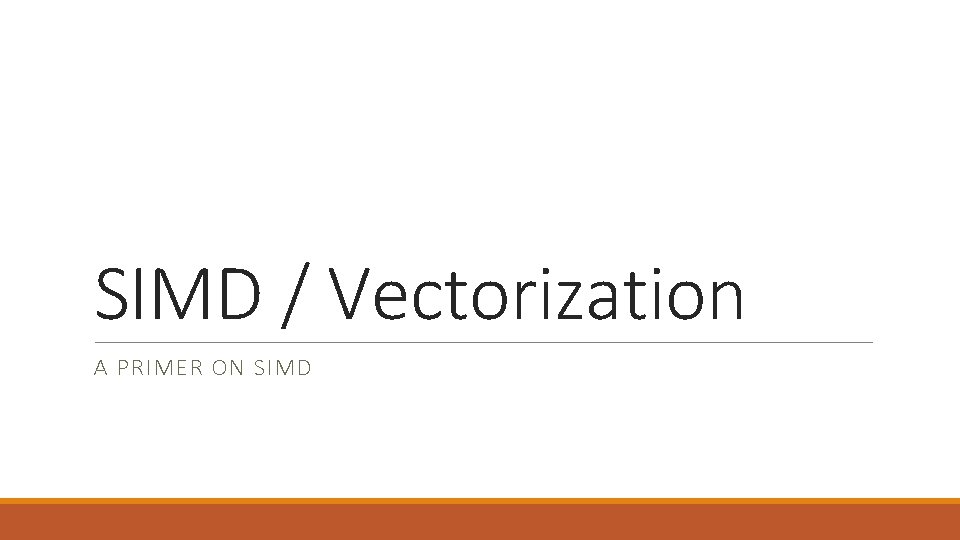 SIMD / Vectorization A PRIMER ON SIMD 