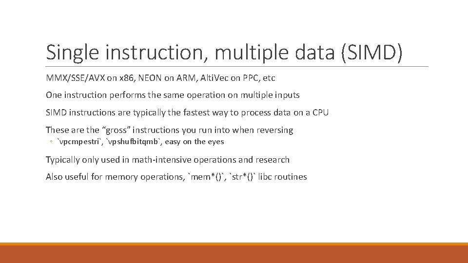 Single instruction, multiple data (SIMD) MMX/SSE/AVX on x 86, NEON on ARM, Alti. Vec