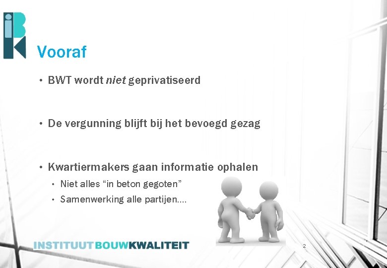 Vooraf • BWT wordt niet geprivatiseerd • De vergunning blijft bij het bevoegd gezag