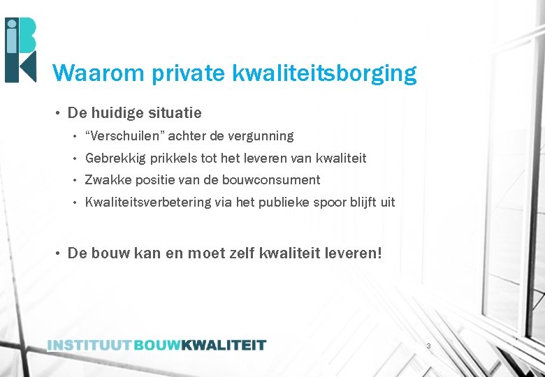 Waarom private kwaliteitsborging • • De huidige situatie • “Verschuilen” achter de vergunning •