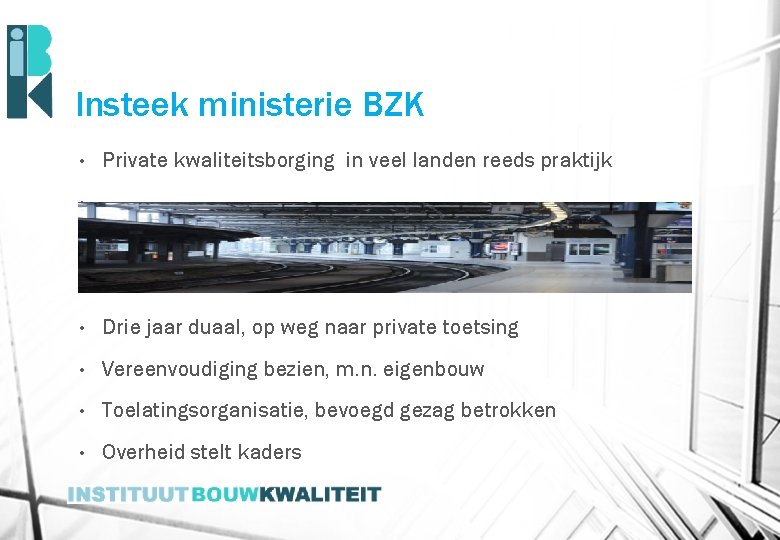 Insteek ministerie BZK • Private kwaliteitsborging in veel landen reeds praktijk • • Drie