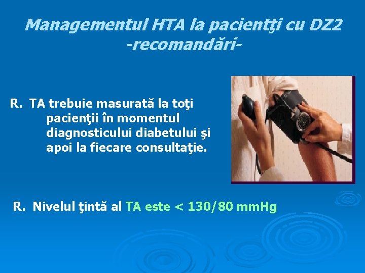 Managementul HTA la pacientţi cu DZ 2 -recomandări. R. TA trebuie masurată la toţi