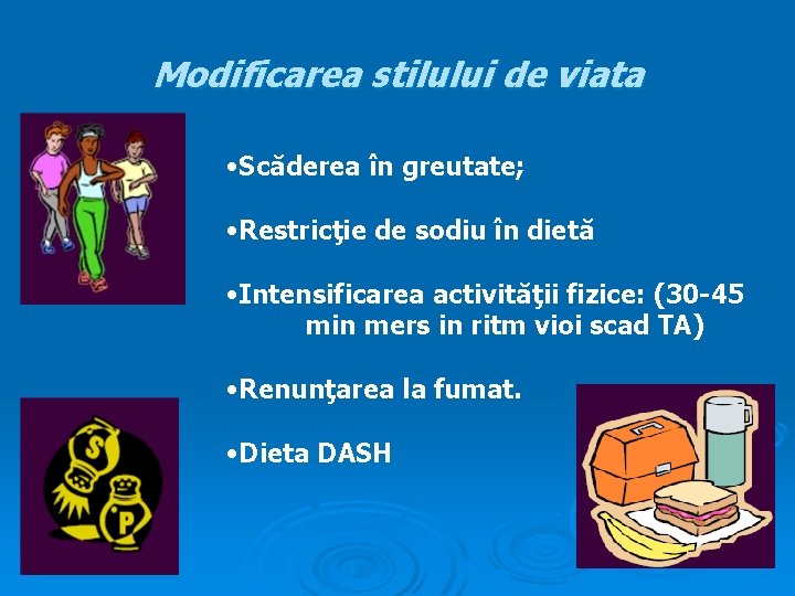 Modificarea stilului de viata • Scăderea în greutate; • Restricţie de sodiu în dietă