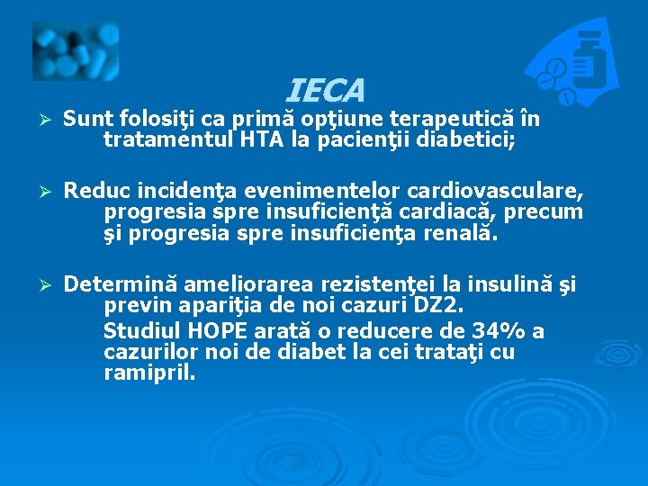 IECA Ø Sunt folosiţi ca primă opţiune terapeutică în tratamentul HTA la pacienţii diabetici;