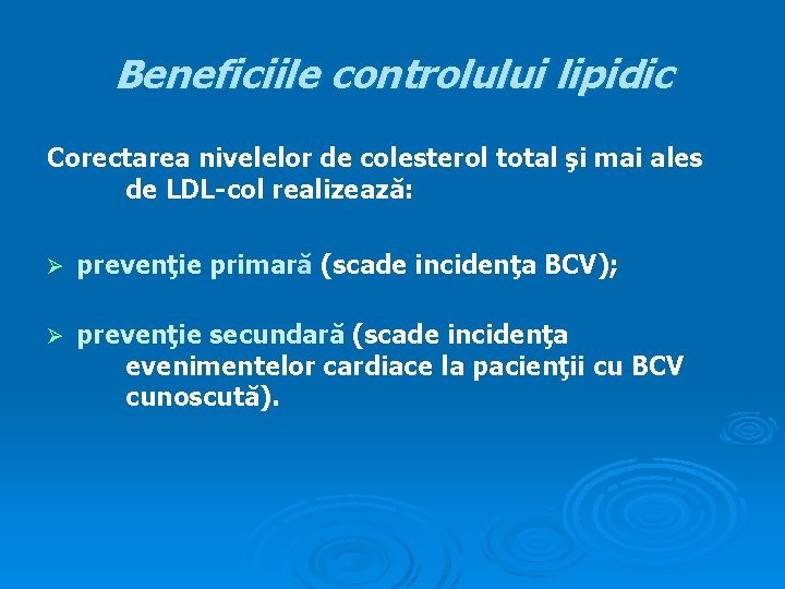 Beneficiile controlului lipidic Corectarea nivelelor de colesterol total şi mai ales de LDL-col realizează: