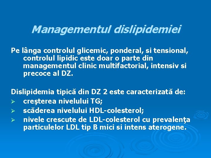 Managementul dislipidemiei Pe lânga controlul glicemic, ponderal, si tensional, controlul lipidic este doar o