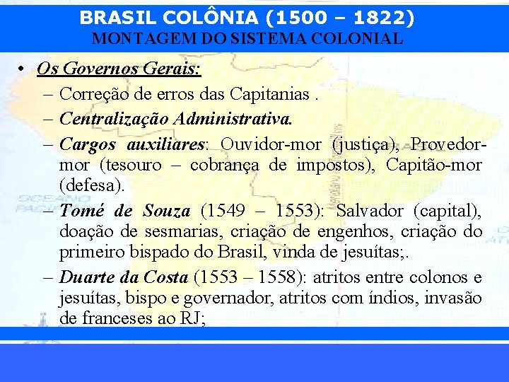 BRASIL COLÔNIA (1500 – 1822) MONTAGEM DO SISTEMA COLONIAL • Os Governos Gerais: –
