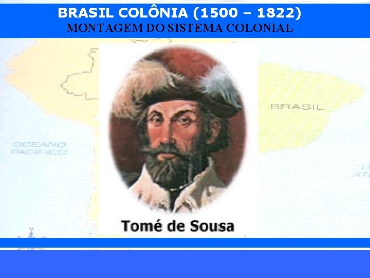 BRASIL COLÔNIA (1500 – 1822) MONTAGEM DO SISTEMA COLONIAL iair@pop. com. br Prof. Iair