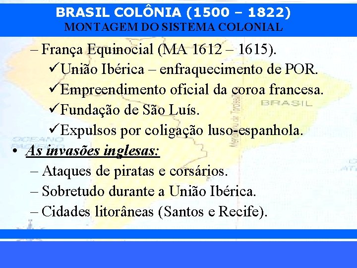 BRASIL COLÔNIA (1500 – 1822) MONTAGEM DO SISTEMA COLONIAL – França Equinocial (MA 1612