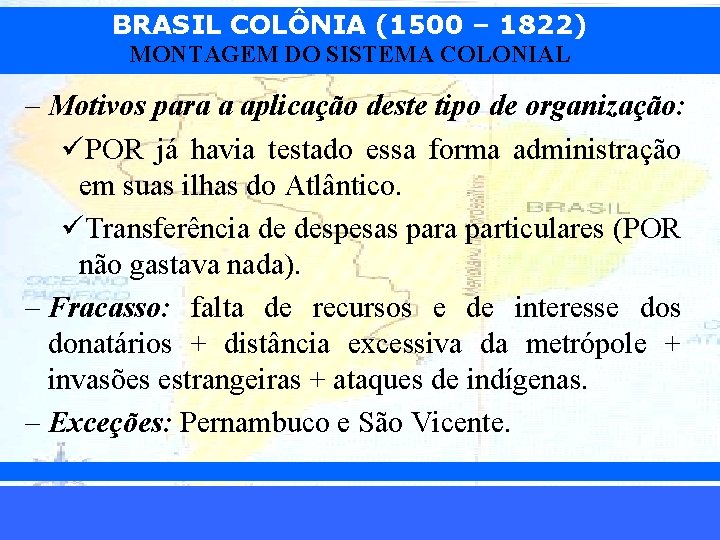 BRASIL COLÔNIA (1500 – 1822) MONTAGEM DO SISTEMA COLONIAL – Motivos para a aplicação