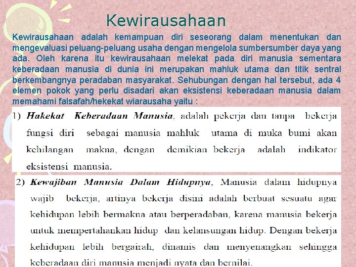 Kewirausahaan adalah kemampuan diri seseorang dalam menentukan dan mengevaluasi peluang-peluang usaha dengan mengelola sumber