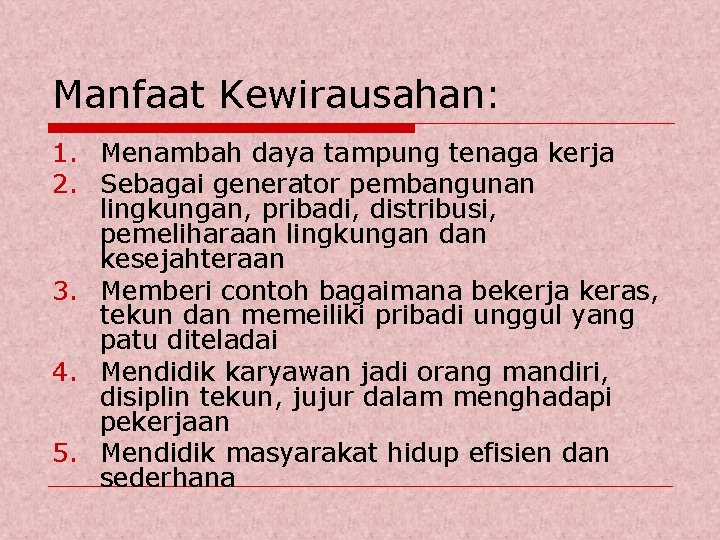 Manfaat Kewirausahan: 1. Menambah daya tampung tenaga kerja 2. Sebagai generator pembangunan lingkungan, pribadi,