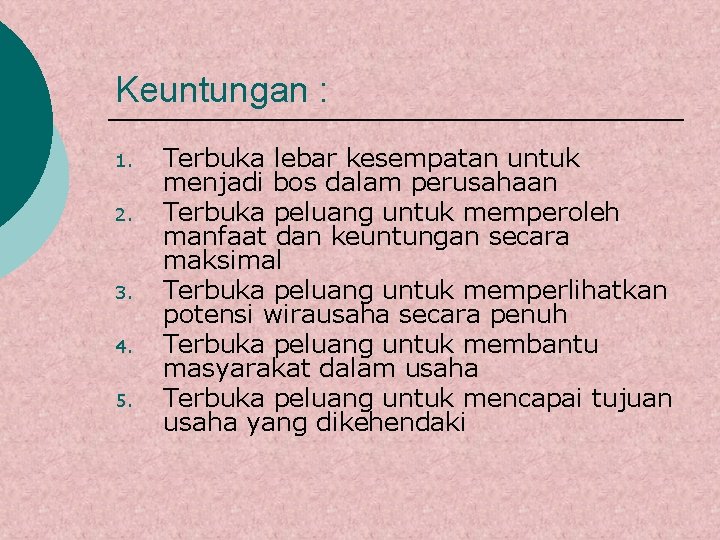 Keuntungan : 1. 2. 3. 4. 5. Terbuka lebar kesempatan untuk menjadi bos dalam